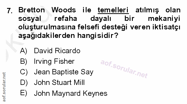 7. soru: Bretton Woods ile temelleri atılmış olan sosyal refaha dayalı bir mekaniyi oluşturulmasına felsefi destegi veren ikti…
