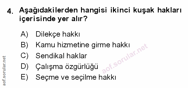 4. soru: Aşağıdakilerden hangisi ikinci kuşak hakları içerisinde yer alır? A) Dilekçe hakkı Kamu hizmetine girme hakkı C) Send…