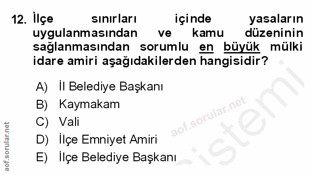 12. soru: Ilçe sınırları içinde yasaların uygulanmasından •ve kamu düzeninin sağlanmasından sorumlu en büyük mülki idare amiri…