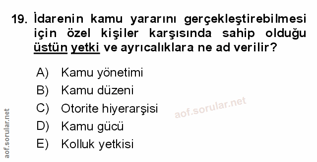 19. soru: Idarenin kamu yararını gerçekleştirebilmesi için özel kişiler karşısında sahip olduğu üstün yetki ve ayrıcalıklara ne…