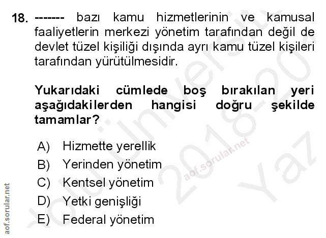 18. soru: --- bazı kamu hizmetlerinin ve kamusal faaliyetlerin merkezi yönetim tarafından değil de devlet tüzel kişiliği dışınd…