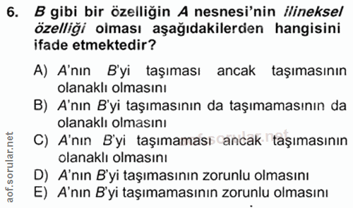 6. soru: B gibi bir özelliğin A nesnesi'nin ilineksel özelliği olması aşağıdakilerden hangisini ifade etmektedir? A) A'nın B'y…