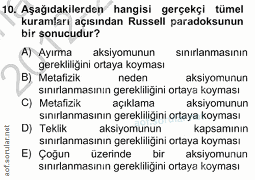 10. soru: Aşağıdakilerden hangisi gerçekçi tümel kuramları açısından Russell paradoksunun bir sonucudur? A) Ayırma aksiyomunun…