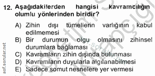 12. soru: Aşağıdakilerden hangisi kavramcılığın olumlu yönlerinden biridir? A) Zihin dışı tümellerin varlığının kabul edilmemes…