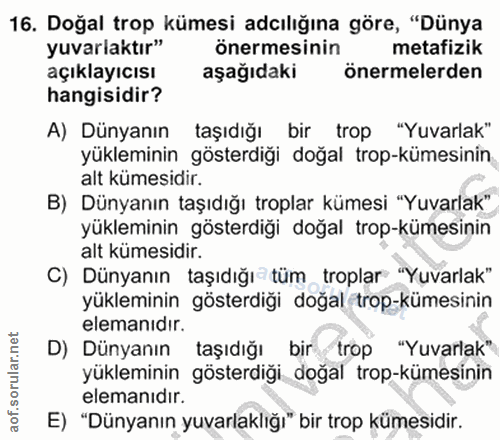16. soru: Doğal trop kümesi adılığına göre, "Dünya yuvarlaktır" önermesinin metafizik açıklayıcısı aşağıdaki önermelerden hangi…