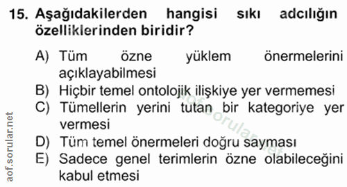 15. soru: Aşağıdakilerden hangisi SıkI adıliğın özelliklerinden biridir? A) Tüm özne yüklem önermelerini açıklayabilmesi B) Hiç…
