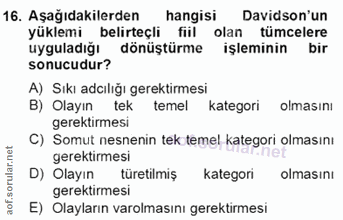 16. soru: Aşağıdakilerden hangisi Davidson'un yüklemi belirteçli fiil olan tümcelere uyguladiğı dönüştürme işleminin bir sonucu…