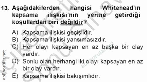 13. soru: Aşağıdakilerden hangisi Whitehead'in kapsama ilişkisi'nin yerine getirdiği koşullardan biri değildir? A) Kapsama iliş…
