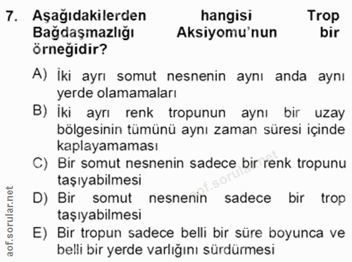 7. soru: Aşağıdakilerden hangisi Trop Bağdaşmazlığı Aksiyomu'nun bir örneğidir? A) İki ayrı somut nesnenin aynı anda aynı yerd…