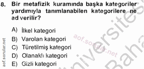 8. soru: Bir metafizik kuramında başka kategoriler yardımıyla tanımlanabilen kategorilere ne. ad verilir? Siy A) İlkel kategor…