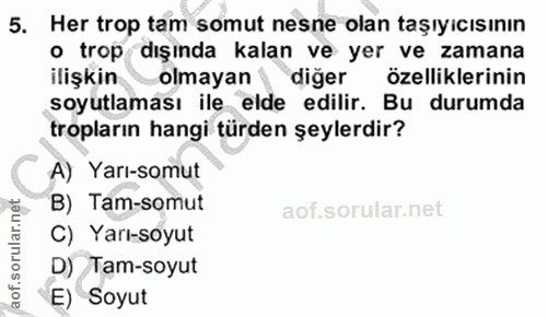 5. soru: Her trop tam somut nesne olan taşıyıcısının • trop dışında kalan ve yer ve zamana ilişkin olmayan diğer özelliklerini…