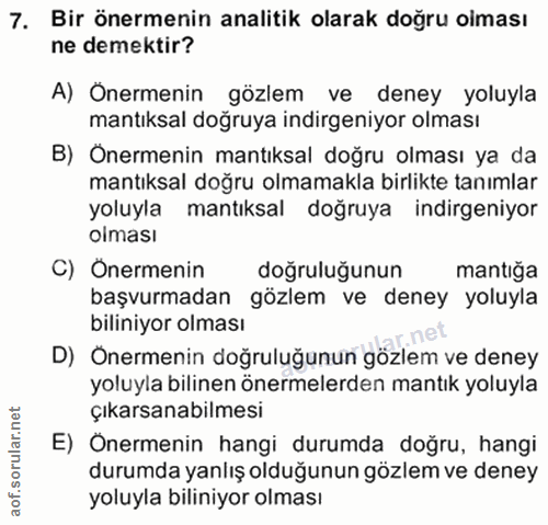 7. soru: Bir önermenin analitik olarak doğru olması ne demektir? A) Onermenin gözlem ve deney yoluyla mantıksal doğruya indirg…