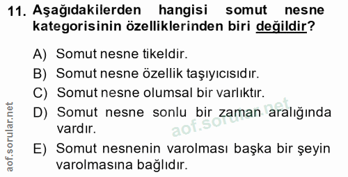 11. soru: Aşağıdakilerden hangisi somut nesne kategorisinin özelliklerinden biri değildir? A) Somut nesne tikeldir. B) Somut ne…