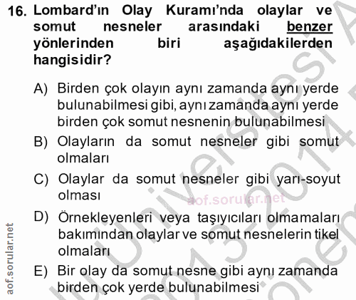 16. soru: Lombard'ın Olay Kuramı'nda olaylar ve somut nesneler arasındaki benzer yönlerinden biri aşağıdakilerden hangisidir? A…