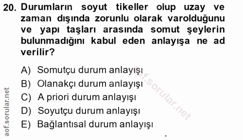 20. soru: Durumların soyut tikeller olup uzay ve zaman dışında zorunlu olarak varolduğunu ve yapı taşları arasında somut şeyler…