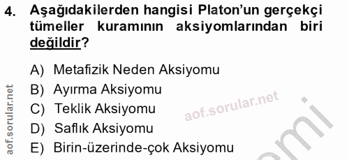 4. soru: Aşağıdakilerden hangisi Platon'un gerçekçi tümeller kuramının aksiyomlarından biri değildir? A) Metafizik Neden Aksiy…