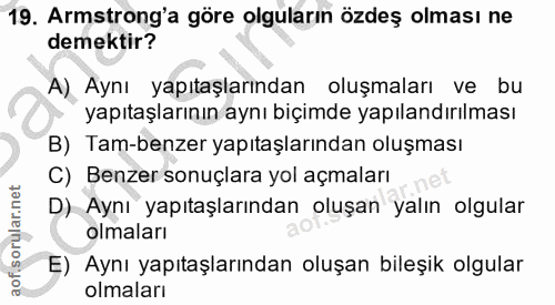 19. soru: Armstrong'a göre olguların özdeş olması ne demektir? A) Aynı yapıtaşlarından oluşmaları ve bu yapıtaşlarının aynı biç…