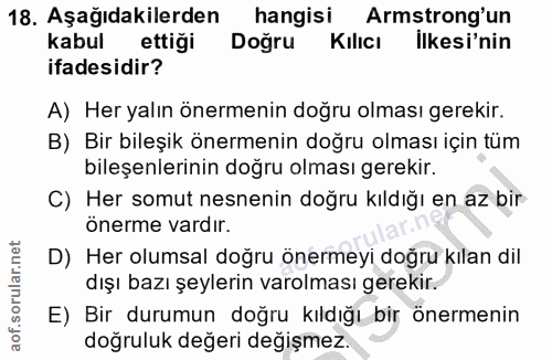 18. soru: Aşağıdakilerden hangisi Armstrong'un kabul ettigi Dogru Kılıcı İlkesi'nin ifadesidir? A) Her yalın önermenin doğru ol…