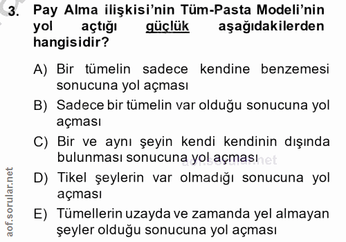 3. soru: Pay Alma ilişkisi'nin Tüm-Pasta Modeli'nin yol açtiğı güçlük aşağıdakilerden hangisidir? A) Bir tümelin sadece kendin…