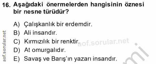 16. soru: Aşağıdaki önermelerden hangisinin öznesi bir nesne türüdür? A) Çalışkanlık bir erdemdir. B) Ali insandır. C) Kırmızıl…