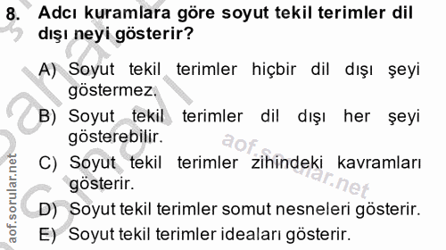 8. soru: Adcı kuramlara göre soyut tekil terimler dil dışı neyi gösterir? A) Soyut tekil terimler hiçbir dil dışı şeyi gösterm…