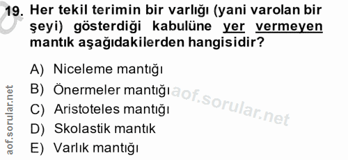 19. soru: Her tekil terimin bir varlığı (yani varolan bir şeyi) gösterdiği kabulüne yer vermeyen mantık aşağıdakilerden hangisi…