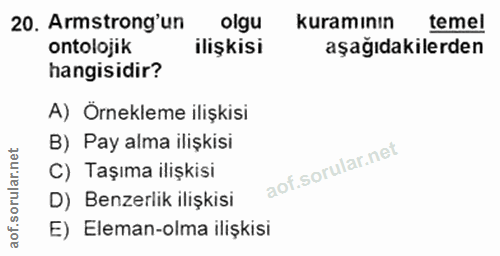 20. soru: Armstrong'un olgu kuramının temel ontolojik ilişkisi aşağıdakilerden hangisidir? A) Örnekleme ilişkisi B) Pay alma il…