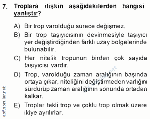 7. soru: Tropiara ilişkin aşağıdakilerden hangisi yanlıştır? A) Bir trop varolduğu sürece değişmez. B) Bir trop taşıyıcısının…