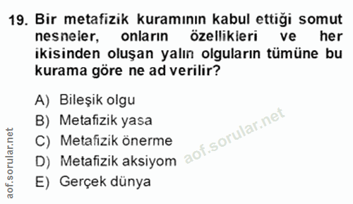 19. soru: Bir metafizik kuramının kabul ettiği somut nesneler, onlarin özellikleri ve her ikisinden oluşan yalın olguların tümü…
