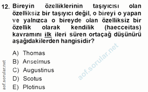 12. soru: Bireyin özelliklerinin taşıyıcısı olan özelliksiz bir taşıyıcı değil, o bireyi o yapan ve yalnızca o bireyde olan öze…