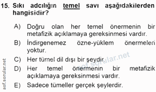 15. soru: Sıkı adılığın temel savı aşağıdakilerden hangisidir? A) Doğru olan her temel önermenin bir metafizik açıklamaya gerek…