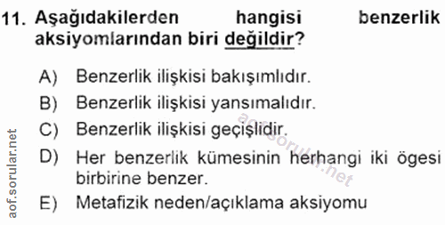11. soru: Aşağıdakilerden hangisi benzerlik aksiyomlarından biri değildir? A) Benzerlik ilişkisi bakışımlıdır. B) Benzerlik ili…