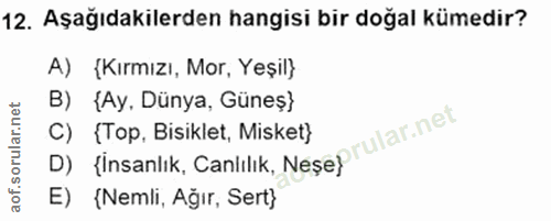 12. soru: Aşağıdakilerden hangisi bir doğal kümedir? A) {Kırmızı, Mor, Yeşil} B) {Ay, Dünya, Güneş} C) {Top, Bisiklet, Misket}…