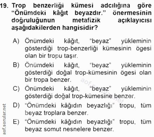 19. soru: Trop benzerliği kümesi adılığına göre "Önümdeki kâğıt beyazdır." önermesinin doğruluğunun metafizik açıklayıcısı aşağ…