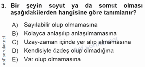 3. soru: Bir şeyin soyut ya da somut olması aşağıdakilerden hangisine göre tanımlanır? A) Sayılabilir olup olmamasına B) Kolay…