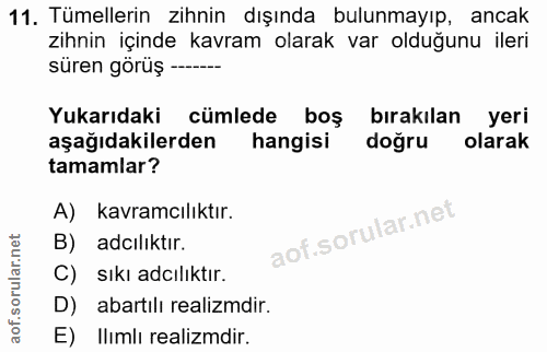 11. soru: Tümellerin zihnin dışında bulunmayıp, ancak zihnin içinde kavram olarak var olduğunu ileri süren görüş —-- Yukarıdaki…