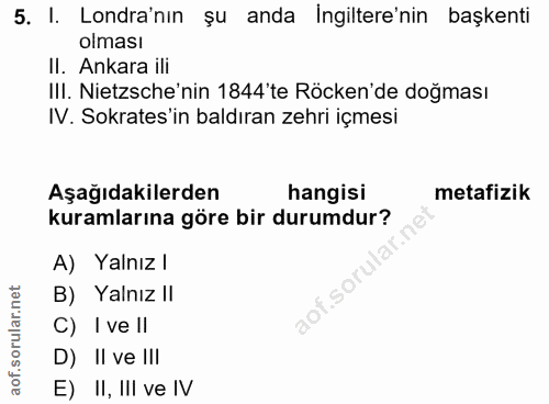 5. soru: I. Londra'nın şu anda İngiltere'nin başkenti olması II. Ankara ili III. Nietzsche'nin 1844'te Röcken'de doğması IV. S…