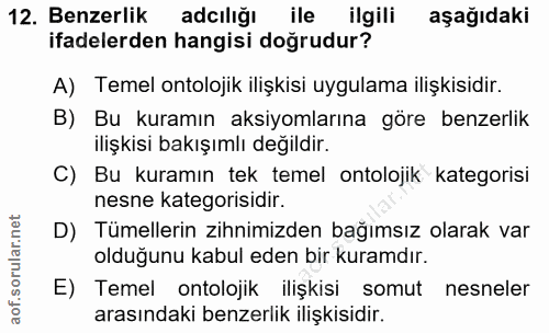 12. soru: Benzerlik adılığı ile ilgili aşağıdaki ifadelerden hangisi doğrudur? A) Temel ontolojik ilişkisi uygulama ilişkisidir…