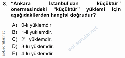 8. soru: "Ankara İstanbul'dan küçüktür" önermesindeki "küçüktür" yüklemi için aşağıdakilerden hangisi doğrudur? A) 0-lı yüklem…