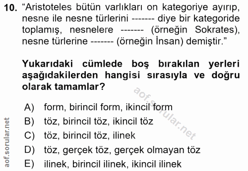 10. soru: "Aristoteles bütün varlıkları on kategoriye ayırıp, nesne ile nesne türlerini -- - diye bir kategoride toplamış, nesn…