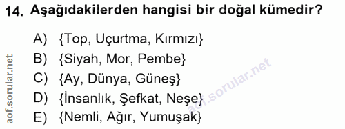 14. soru: Aşağıdakilerden hangisi bir doğal kümedir? A) {Top, Uçurtma, Kırmızı} B) (Siyah, Mor, Pembe} C) {Ay, Dünya, Güneş} D)…