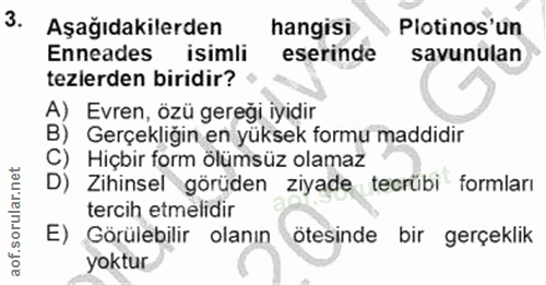 3. soru: Aşağıdakilerden hangisi Plotinos'un Enneades isimli eserinde savunulan tezlerden biridir? A) Evren, özü gereği iyidir…