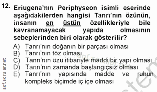 12. soru: Eriugena'nın Periphyseon isimli eserinde aşağıdakilerden hangisi Tanrı'nın özünün, insanın en üstün özellikleriyle bi…