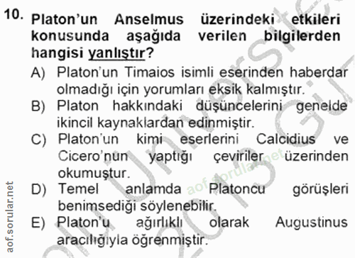 10. soru: Platon'un Anselmus üzerindeki etkileri konusunda aşağıda verilen bilgilerden hangisi yanlıştır? A) Platon'un Timaios…
