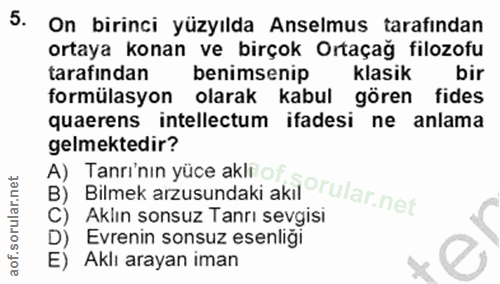 5. soru: On birinci yüzyılda Anselmus tarafından ortaya konan ve birçok Ortaçağ filozofu tarafından benimsenip klasik bir form…