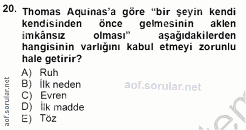 20. soru: Thomas Aquinas'a göre "bir şeyin kendi kendisinden önce gelmesinin aklen imkânsız olması" aşağıdakilerden hangisinin…