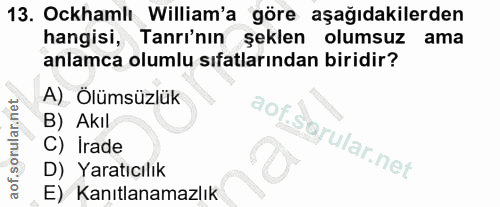 13. soru: Ockhamlı William'a göre aşağıdakilerden hangisi, Tanrı'nın şeklen olumsuz ama anlamca olumlu sıfatlarından biridir? A…