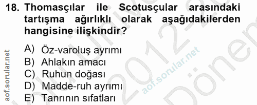 18. soru: Thomasçilar ile Scotusçular arasindaki tartışma ağırlıklı olarak aşağıdakilerden hangisine ilişkindir? A) Öz-varoluş…