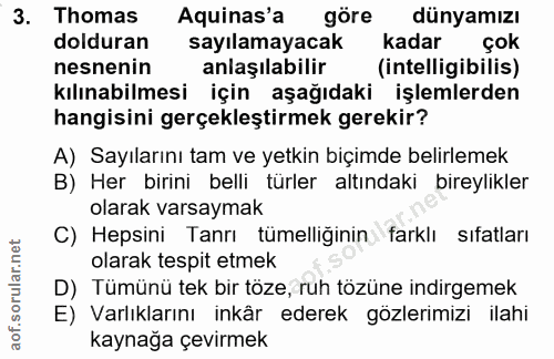 3. soru: Thomas Aquinas'a göre dünyamızı dolduran sayılamayacak kadar çok nesnenin anlaşılabilir (intelligibilis) kılınabilmes…