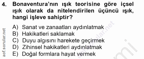 4. soru: Bonaventura'nın ışık teorisine göre içsel ışık olarak da nitelendirilen üçüncü ışık, hangi işleve sahiptir? A) Sanat…